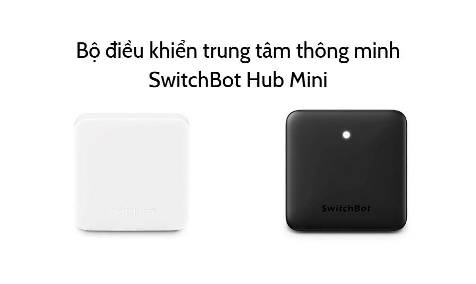 Bộ Điều Khiển Trung Tâm Thông Minh Switchbot Hub Mini
