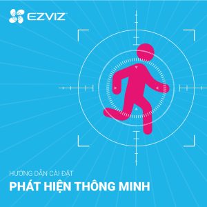 Hướng Dẫn Cài Đặt Phát Hiện Thông Minh Cho Camera Ezviz