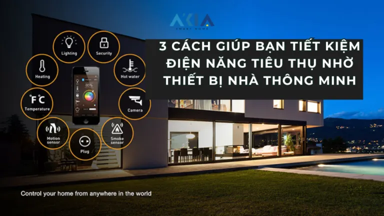 3 Cách giúp bạn tiết kiệm điện năng tiêu thụ nhờ thiết bị nhà thông minh