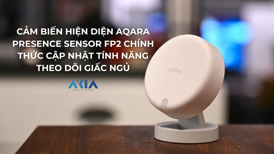 Công Tắc Thông Minh Aqara H1 20A – Điều Khiển Từ Xa 3 Cảm Biến Hiện Diện Aqara Presence Sensor Fp2 Chính Thức Cập Nhật Tính Năng Theo Dõi Giấc Ngủ