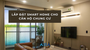Lắp Đặt Smart Home Cho Căn Hộ Chung Cư