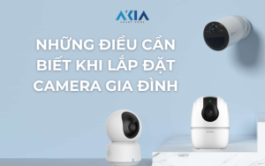 Những Điều Cần Biết Khi Lắp Đặt Camera Gia Đình