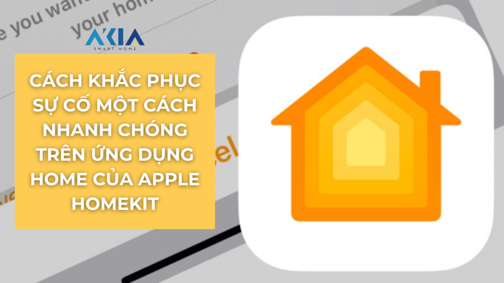 Cách Khắc Phục Sự Cố Một Cách Nhanh Chóng Trên Ứng Dụng Home Của Apple Homekit