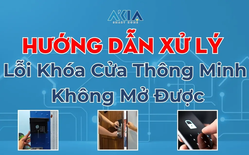 Hướng Dẫn Xử Lý Lỗi Khóa Cửa Thông Minh Không Mở Được