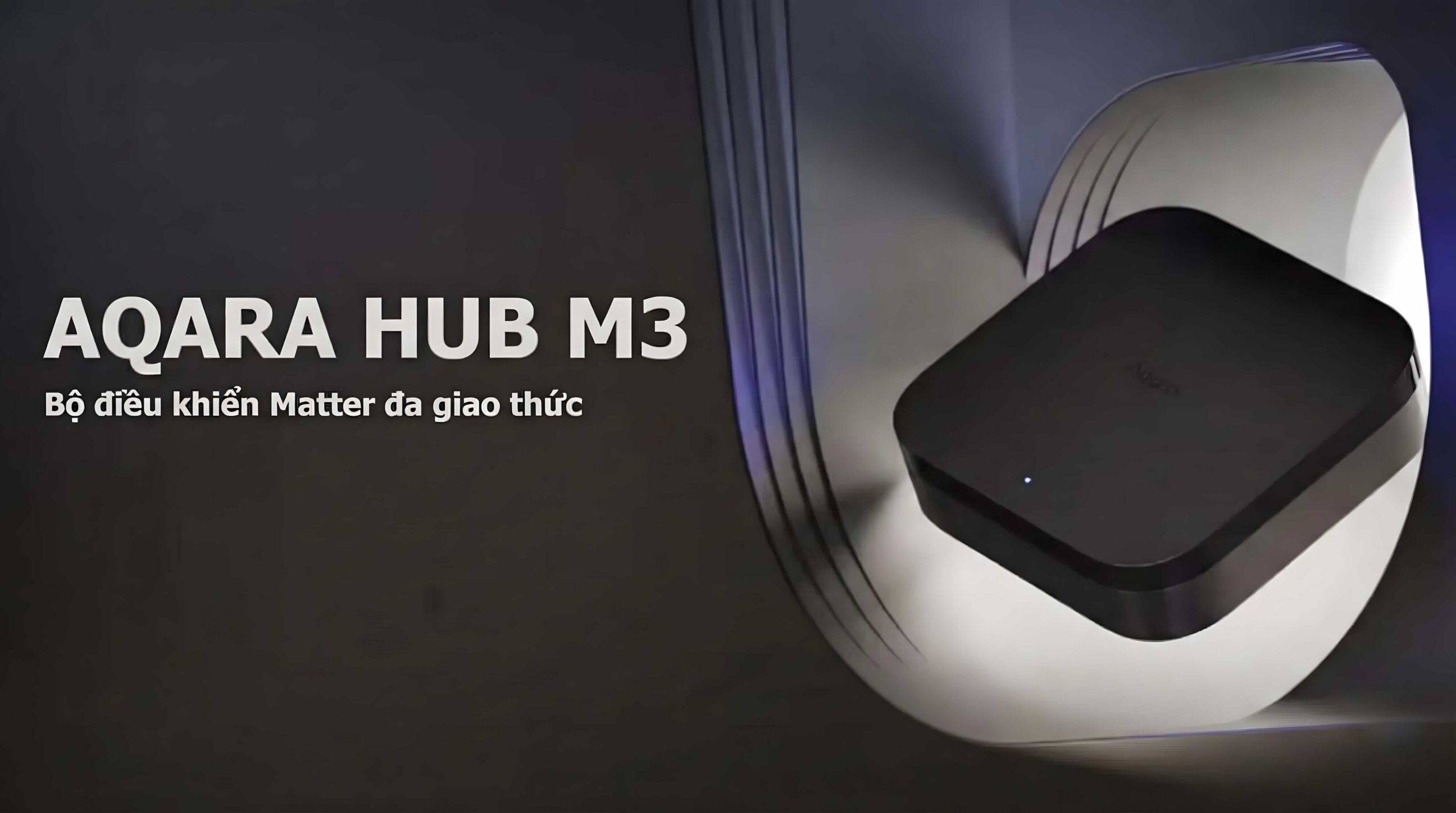 Đánh Giá Aqara Hub M3 - Thiết Bị Trung Tâm Nhà Thông Minh Matter