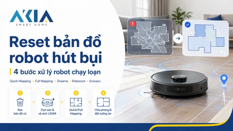 Akia Smart Home - Cung Cấp Thiết Bị Nhà Thông Minh Hàng Đầu Vn 120 Cách Reset Bản Đồ Robot Hút Bụi: 4 Bước Khắc Phục Lỗi Chạy Loạn