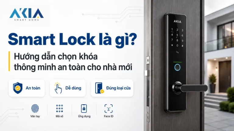 Akia Smart Home - Cung Cấp Thiết Bị Nhà Thông Minh Hàng Đầu Vn 119 Smart Lock Là Gì? Hướng Dẫn Chọn Khóa Thông Minh Mới Nhất